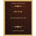 After Death: The Disembodiment of Man