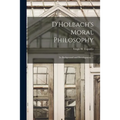 D'Holbach's Moral Philosophy; Its Background and Development. --