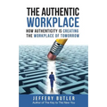 The Authentic Workplace: How Authenticity Is Creating The Workplace Of Tomorrow