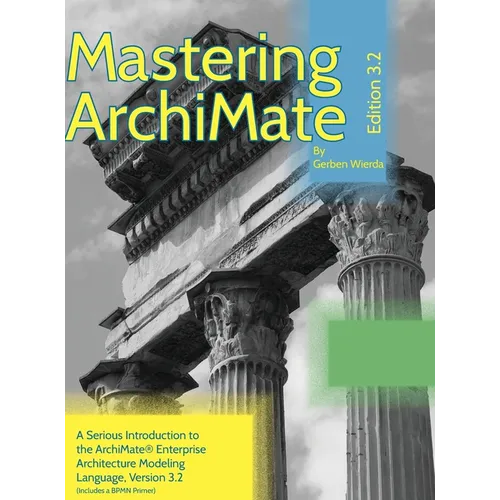 Mastering ArchiMate Edition 3.2: A serious introduction to the ArchiMate(R) enterprise architecture modeling language