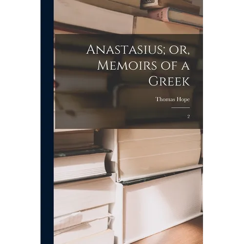 Anastasius; or, Memoirs of a Greek: 2