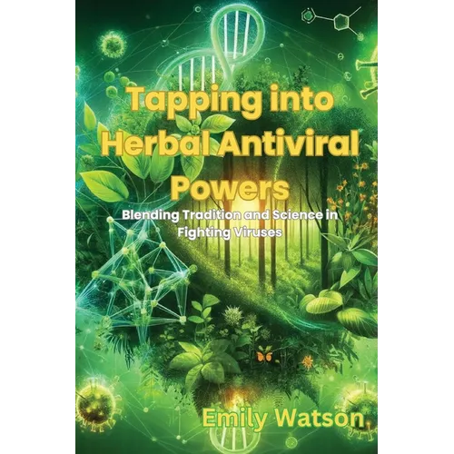 Tapping into Herbal Antiviral Powers: Blending Tradition and Science in Fighting Viruses