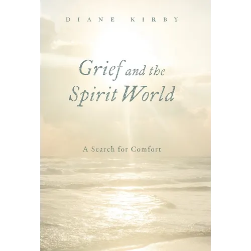 Grief and the Spirit World: A Search for Comfort