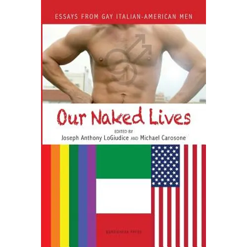 Our Naked Lives: Essays from Gay Italian American Men