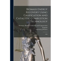 Biomass Energy Recovery Using Gasification and Catalytic Combustion Technology: 1984