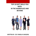 Top 10 Soft Skills You Need: In the Workplace and Beyond