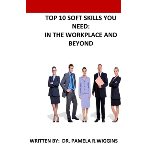 Top 10 Soft Skills You Need: In the Workplace and Beyond