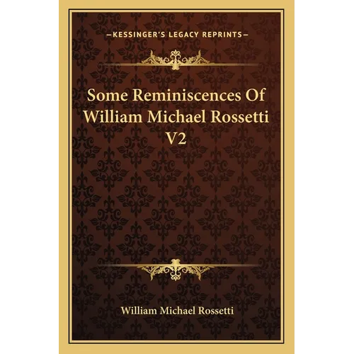 Some Reminiscences Of William Michael Rossetti V2