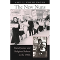 The New Nuns: Racial Justice and Religious Reform in the 1960s