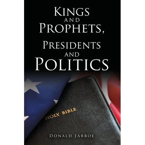 Kings and Prophets, Presidents and Politics