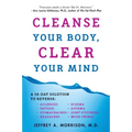 Cleanse Your Body, Clear Your Mind: A 10-Day Solution to Reverse Allergies, Fatigue, Stomaches, Headaches, Eczema, Asthma, Joint Stiffness, Mood Swing