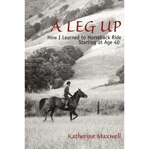 A Leg Up: How I Learned to Horseback Ride Starting at Age 40