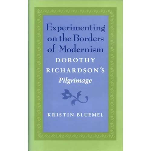 Experimenting on the Borders of Modernism: Dorothy Richardsons Pilgrimage