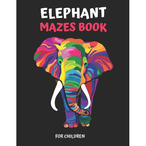 Elephant Maze Book for Children: Extreme Elephant Mazes For Children, Elephant Mazes Activity Book For Kids