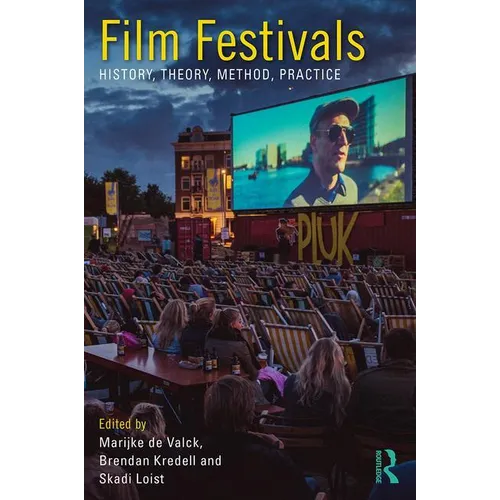 Film Festivals: History, Theory, Method, Practice