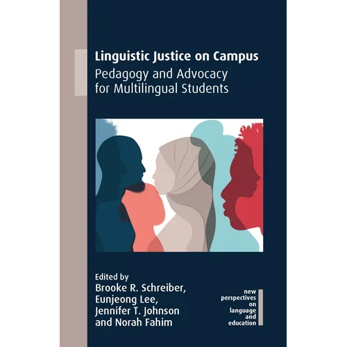 Linguistic Justice on Campus: Pedagogy and Advocacy for Multilingual Students