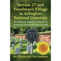 Section 27 and Freedman's Village in Arlington National Cemetery: The African American History of America's Most Hallowed Ground