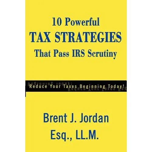 10 Powerful Tax Strategies That Pass IRS Scrutiny