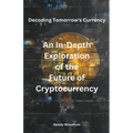 Decoding Tomorrow's Currency: An In-Depth Exploration of the Future of Cryptocurrency