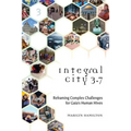 Integral City 3.7: Reframing Complex Challenges for Gaia's Human Hives