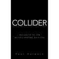 Collider: The Search for the World's Smallest Particles