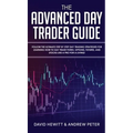 The Advanced Day Trader Guide: Follow the Ultimate Step by Step Day Trading Strategies for Learning How to Day Trade Forex, Options, Futures, and Stoc