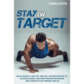 Stay on Target: Build Muscle, Lose Fat, and Get the Motivation to Succeed Using a Military-Proven Nutrition and Exercise Plan Anyone Can Do