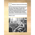 The new dispensatory: The elements of pharmacy; The materia medica; The preparations and compositions of the new London and Edinburgh pharma
