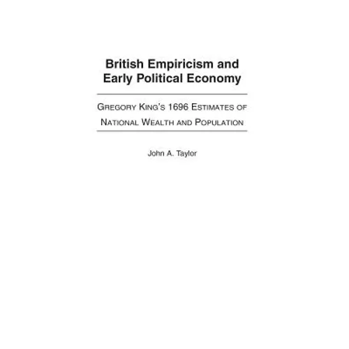 British Empiricism and Early Political Economy: Gregory King's 1696 Estimates of National Wealth and Population
