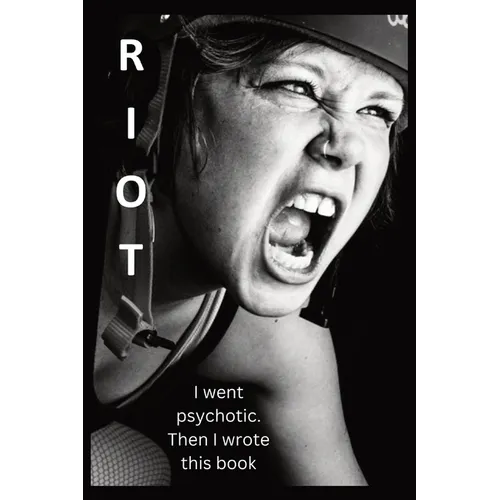 Riot: I went psychotic. Then I wrote this book.