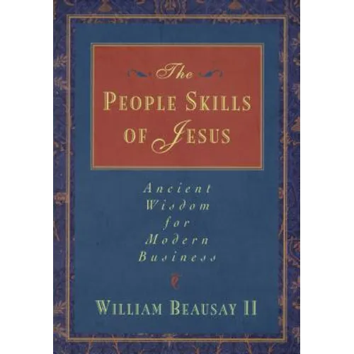 The People Skills of Jesus: Ancient Wisdom for Modern Business