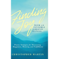 Finding Joy with an Invisible Chronic Illness: Proven Strategies for Discovering Happiness, Meaning, and Fulfillment