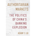 Authoritarian Markets: The Politics of China's Banking Explosion
