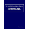 The Artificial Intelligence Papers: Original Research Papers With Tutorial Commentaries