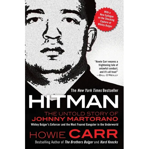 Hitman: The Untold Story of Johnny Martorano: Whitey Bulger's Enforcer and the Most Feared Gangster in the Underworld