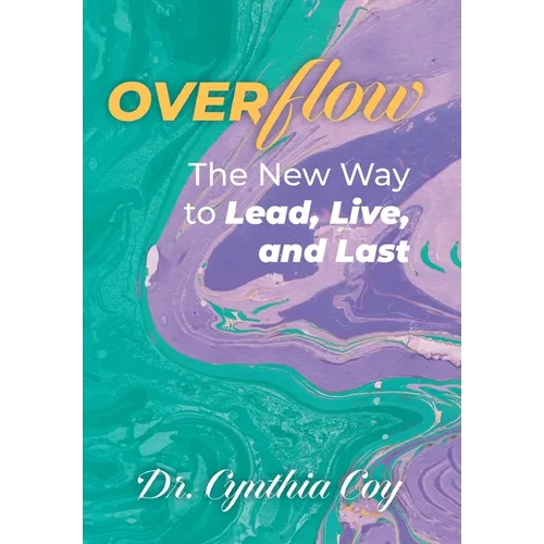 Overflow: The New Way to Lead, Live, and Last