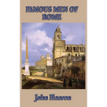 Famous Men of Rome: Biographical Stories of Rome's Heroes, Generals, Statesmen, and Emperors