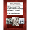 Strictures on the Elementa Medicinae of Doctor Brown.