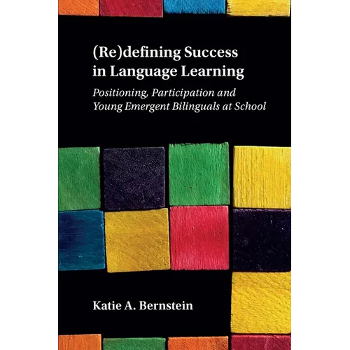 (Re)Defining Success in Language Learning: Positioning, Participation and Young Emergent Bilinguals at School