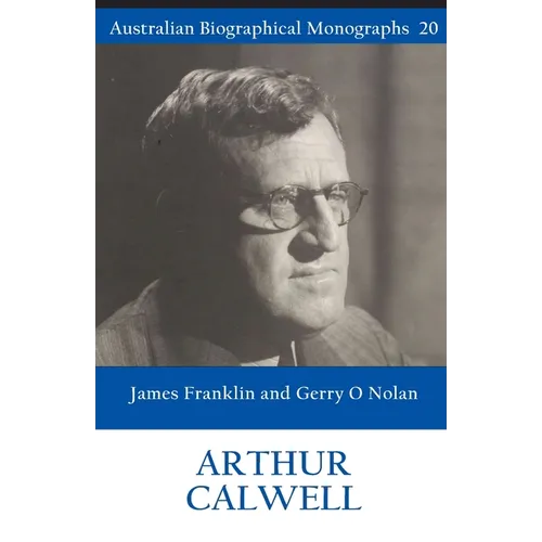 Arthur Calwell (Australian Biographical Monographs 20)