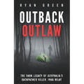 Outback Outlaw: The Dark Legacy of Australia's Backpacker Killer, Ivan Milat