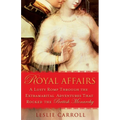 Royal Affairs: A Lusty Romp Through the Extramarital Adventures That Rocked the British Monarchy