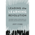 Leading the Learning Revolution: The Expert's Guide to Capitalizing on the Exploding Lifelong Education Market