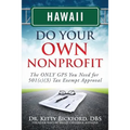 Hawaii Do Your Own Nonprofit: The ONLY GPS You Need for 501c3 Tax Exempt Approval