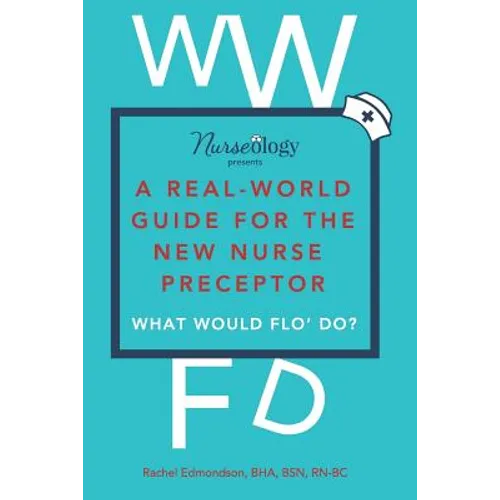 A Real-World Guide for the New Nurse Preceptor