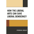 How the Liberal Arts Can Save Liberal Democracy