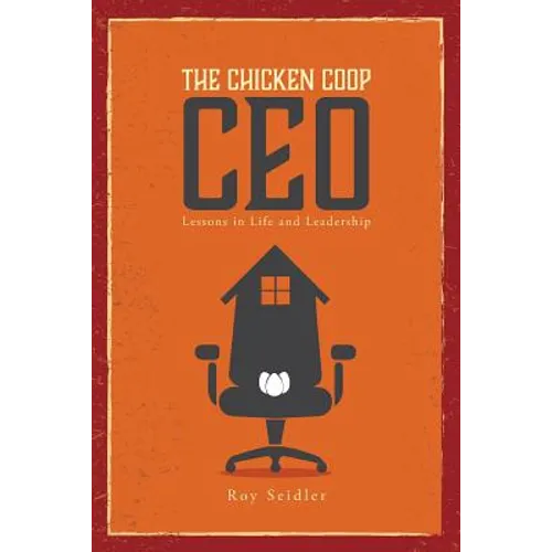 The Chicken Coop CEO: Lessons in Life and Leadership