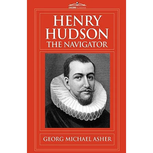 Henry Hudson, the Navigator: The Original Documents in Which His Career Is Recorded
