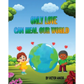 Only Love Can Heal Our World
