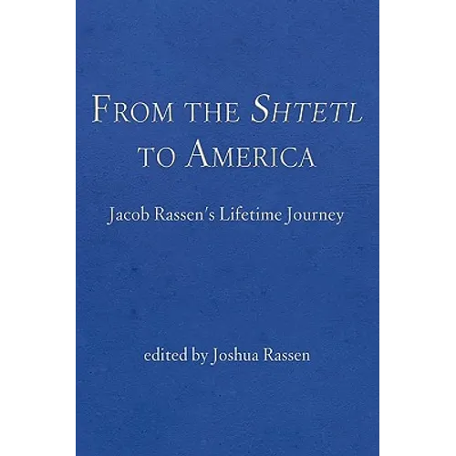 From the Shtetl to America: Jacob Rassen's Lifetime Journey